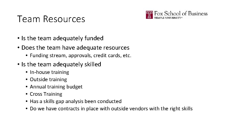 Team Resources • Is the team adequately funded • Does the team have adequate