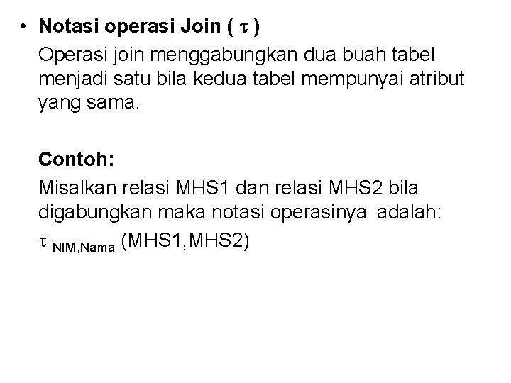 • Notasi operasi Join ( ) Operasi join menggabungkan dua buah tabel menjadi • Notasi operasi Join ( ) Operasi join menggabungkan dua buah tabel menjadi