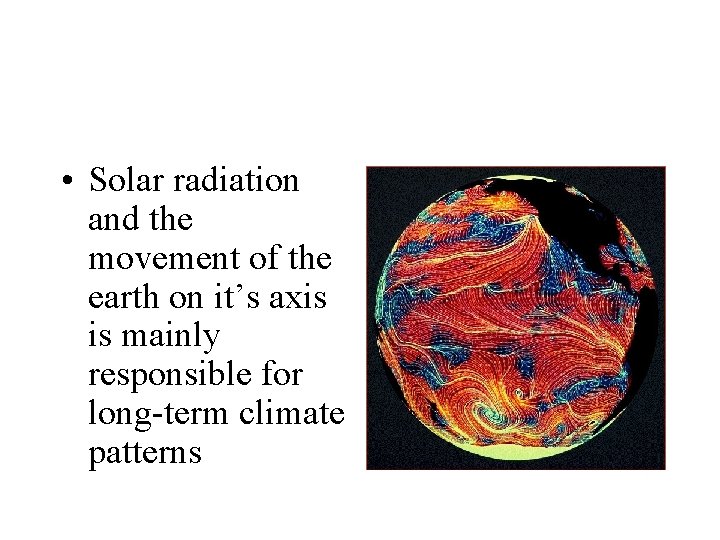  • Solar radiation and the movement of the earth on it’s axis is