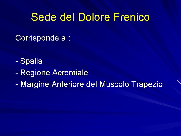 Sede del Dolore Frenico Corrisponde a : - Spalla - Regione Acromiale - Margine