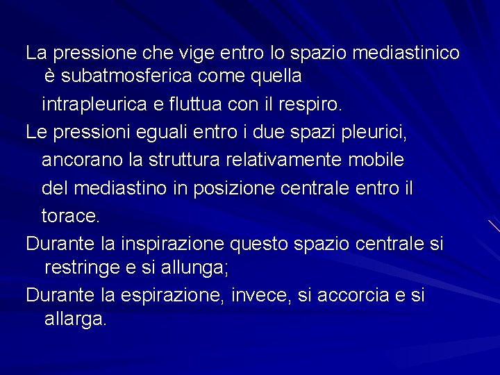 La pressione che vige entro lo spazio mediastinico è subatmosferica come quella intrapleurica e