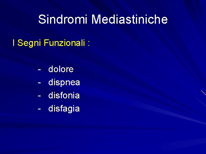 Sindromi Mediastiniche I Segni Funzionali : - dolore dispnea disfonia disfagia 