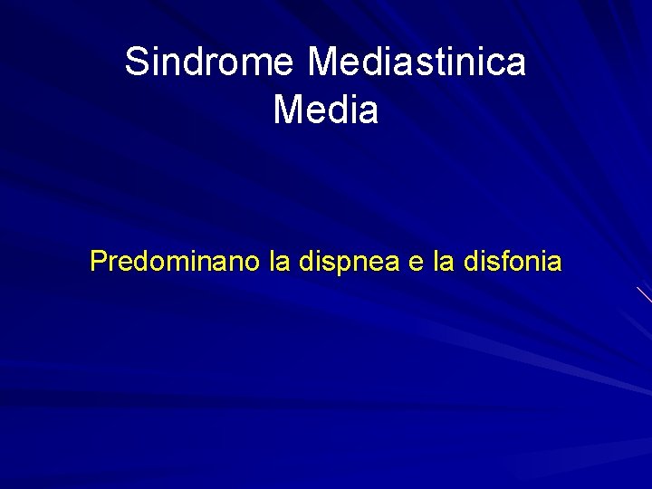 Sindrome Mediastinica Media Predominano la dispnea e la disfonia 