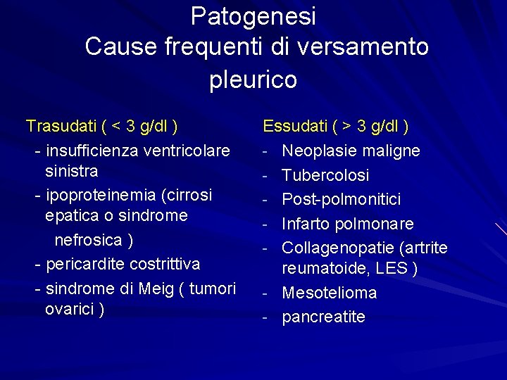 Patogenesi Cause frequenti di versamento pleurico Trasudati ( < 3 g/dl ) - insufficienza