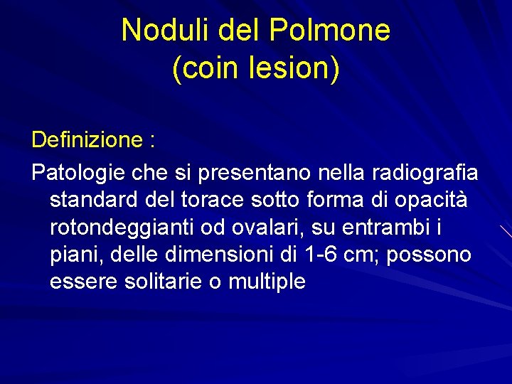 Noduli del Polmone (coin lesion) Definizione : Patologie che si presentano nella radiografia standard