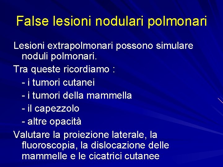 False lesioni nodulari polmonari Lesioni extrapolmonari possono simulare noduli polmonari. Tra queste ricordiamo :