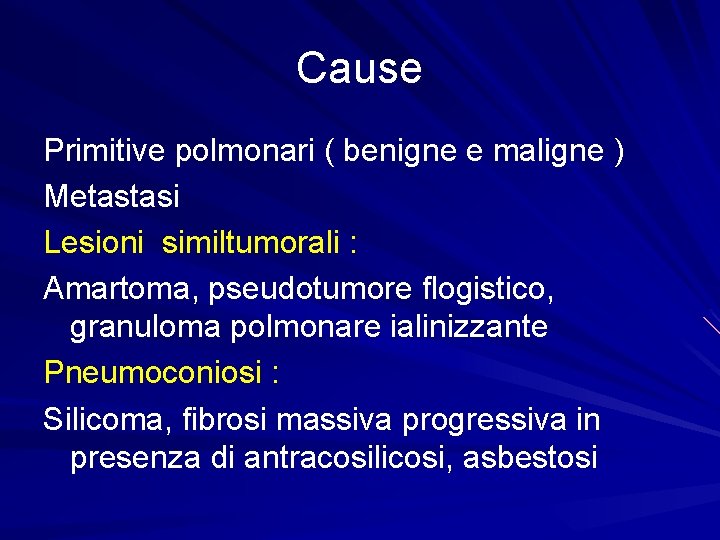 Cause Primitive polmonari ( benigne e maligne ) Metastasi Lesioni similtumorali : Amartoma, pseudotumore