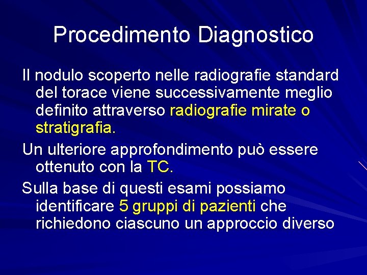 Procedimento Diagnostico Il nodulo scoperto nelle radiografie standard del torace viene successivamente meglio definito