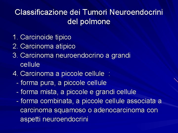 Classificazione dei Tumori Neuroendocrini del polmone 1. Carcinoide tipico 2. Carcinoma atipico 3. Carcinoma