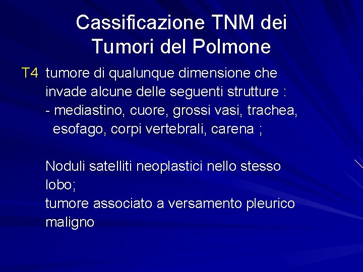 Cassificazione TNM dei Tumori del Polmone T 4 tumore di qualunque dimensione che invade