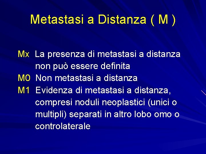 Metastasi a Distanza ( M ) Mx La presenza di metastasi a distanza non
