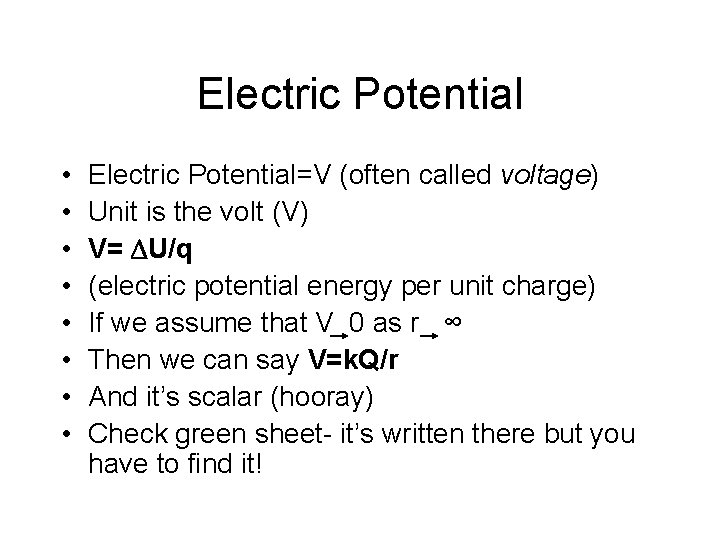 Electric Potential • • Electric Potential=V (often called voltage) Unit is the volt (V)