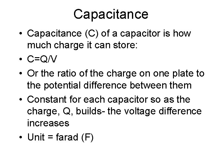 Capacitance • Capacitance (C) of a capacitor is how much charge it can store: