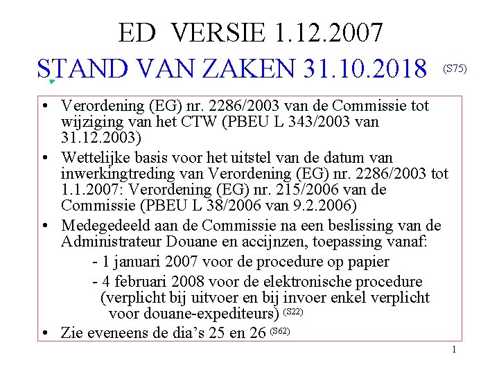 ED VERSIE 1. 12. 2007 STAND VAN ZAKEN 31. 10. 2018 (S 75) • ED VERSIE 1. 12. 2007 STAND VAN ZAKEN 31. 10. 2018 (S 75) •
