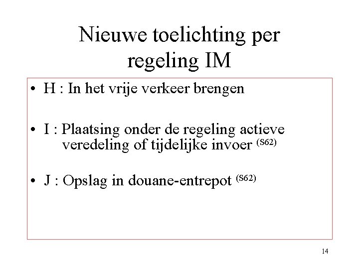 Nieuwe toelichting per regeling IM • H : In het vrije verkeer brengen • Nieuwe toelichting per regeling IM • H : In het vrije verkeer brengen •