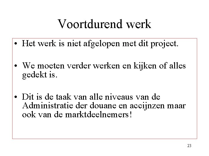Voortdurend werk • Het werk is niet afgelopen met dit project. • We moeten Voortdurend werk • Het werk is niet afgelopen met dit project. • We moeten