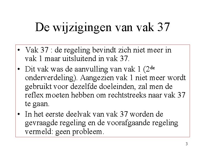De wijzigingen vak 37 • Vak 37 : de regeling bevindt zich niet meer De wijzigingen vak 37 • Vak 37 : de regeling bevindt zich niet meer