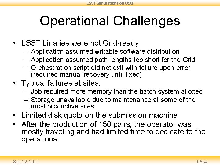 LSST Simulations on OSG Operational Challenges • LSST binaries were not Grid-ready – Application