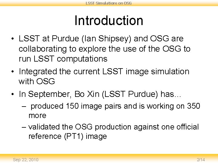 LSST Simulations on OSG Introduction • LSST at Purdue (Ian Shipsey) and OSG are