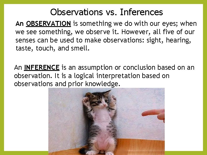 Observations vs. Inferences An OBSERVATION is something we do with our eyes; when we
