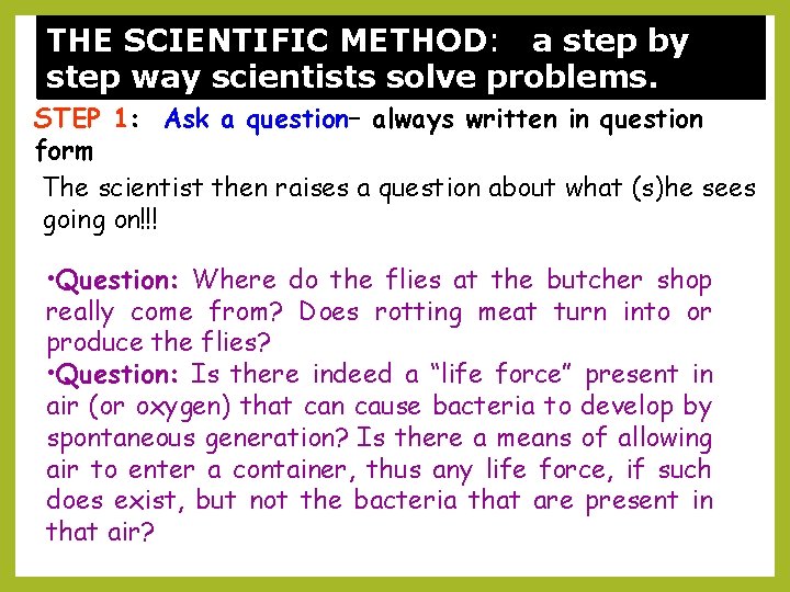 THE SCIENTIFIC METHOD: – a step by step way scientists solve problems. STEP 1: