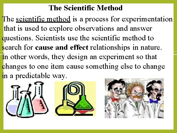 The Scientific Method The scientific method is a process for experimentation that is used