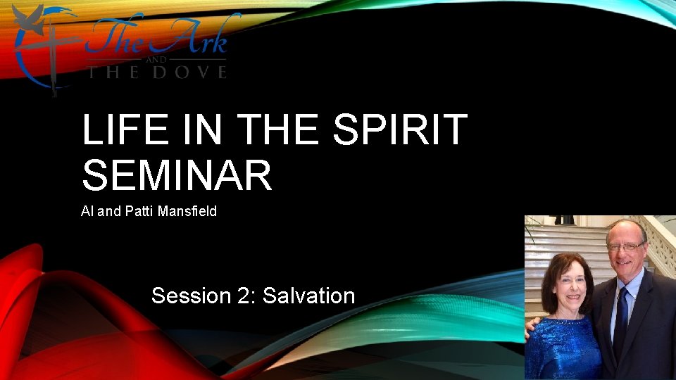 LIFE IN THE SPIRIT SEMINAR Al and Patti Mansfield Session 2: Salvation 