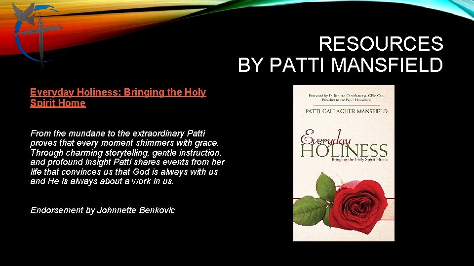 RESOURCES BY PATTI MANSFIELD Everyday Holiness: Bringing the Holy Spirit Home From the mundane