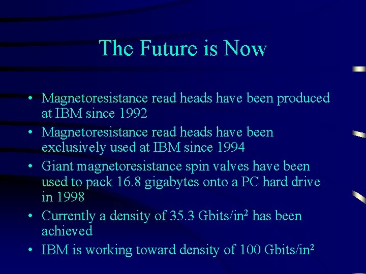 The Future is Now • Magnetoresistance read heads have been produced at IBM since