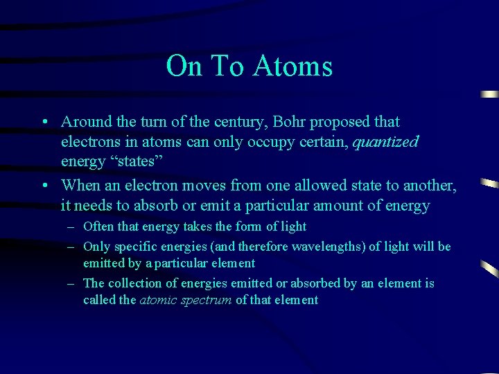 On To Atoms • Around the turn of the century, Bohr proposed that electrons