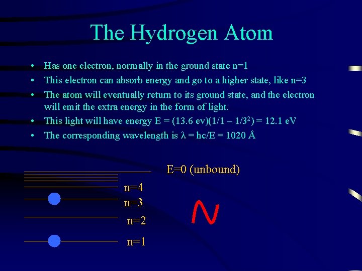 The Hydrogen Atom • Has one electron, normally in the ground state n=1 •