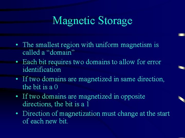 Magnetic Storage • The smallest region with uniform magnetism is called a “domain” •