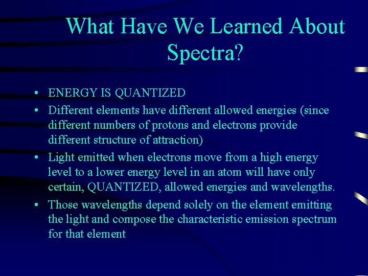 What Have We Learned About Spectra? • ENERGY IS QUANTIZED • Different elements have