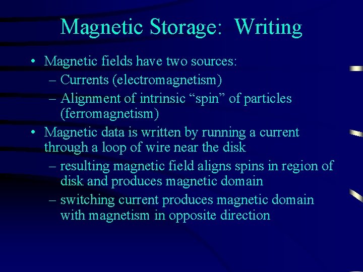 Magnetic Storage: Writing • Magnetic fields have two sources: – Currents (electromagnetism) – Alignment