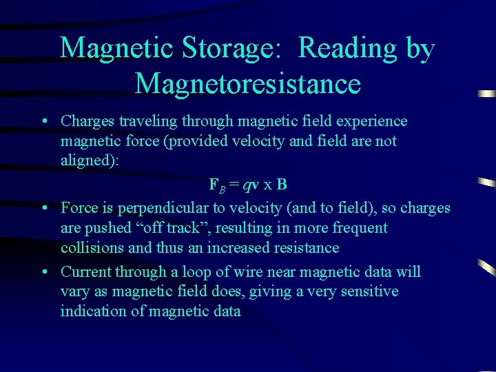 Magnetic Storage: Reading by Magnetoresistance • Charges traveling through magnetic field experience magnetic force