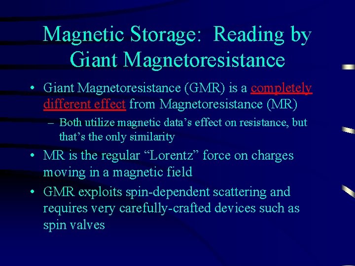 Magnetic Storage: Reading by Giant Magnetoresistance • Giant Magnetoresistance (GMR) is a completely different