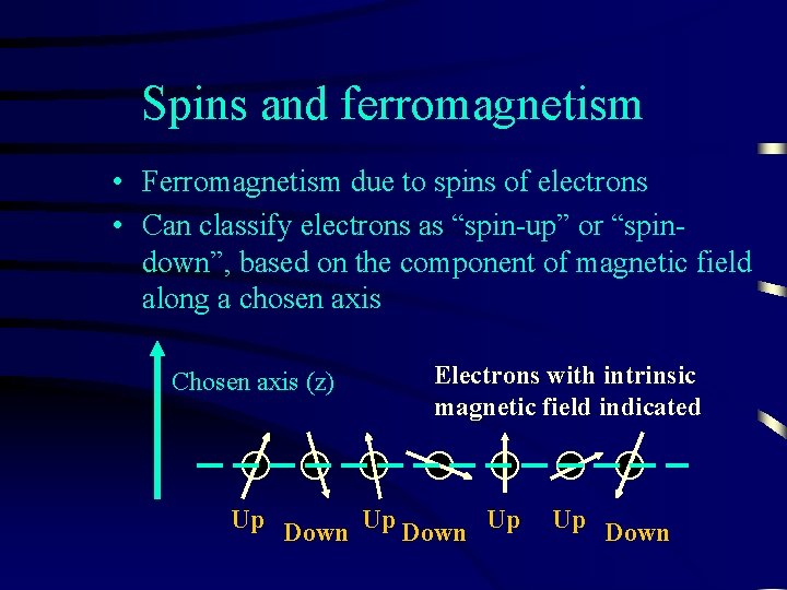 Spins and ferromagnetism • Ferromagnetism due to spins of electrons • Can classify electrons