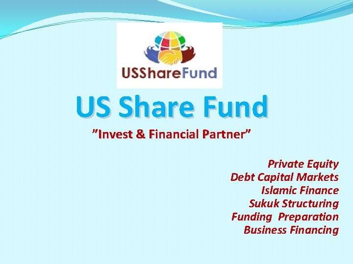 US Share Fund ”Invest & Financial Partner” Private Equity Debt Capital Markets Islamic Finance