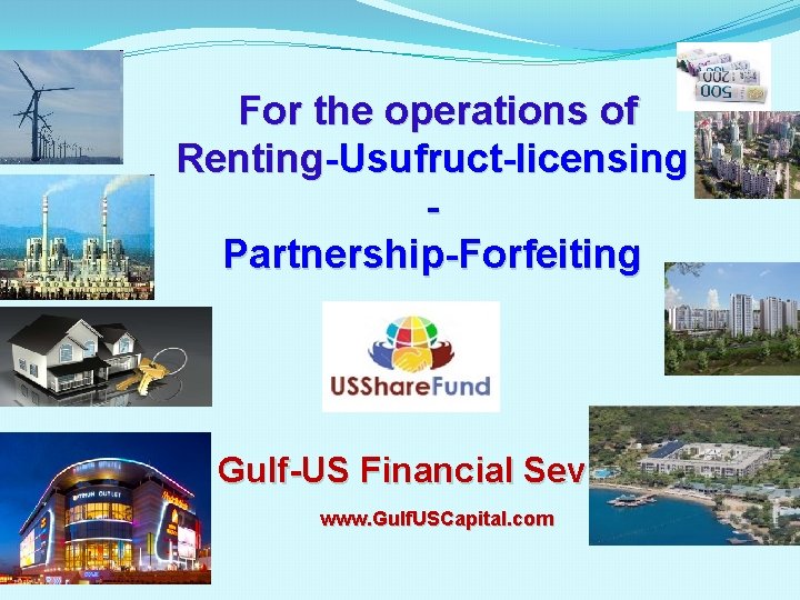 For the operations of Renting-Usufruct-licensing Partnership-Forfeiting Gulf-US Financial Sevices www. Gulf. USCapital. com 