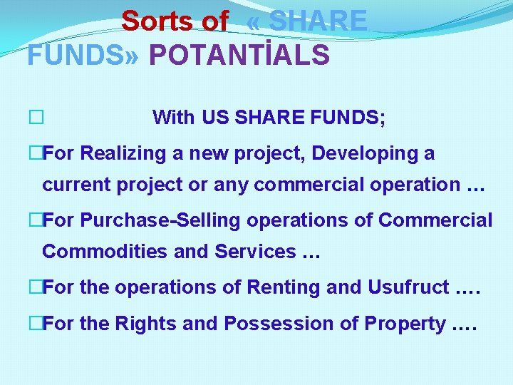 Sorts of « SHARE FUNDS» POTANTİALS � With US SHARE FUNDS; �For Realizing a