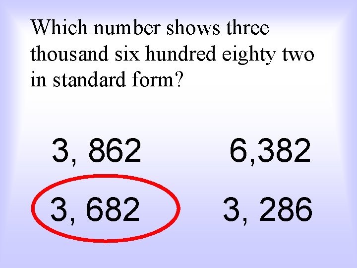 Which number shows three thousand six hundred eighty two in standard form? 3, 862