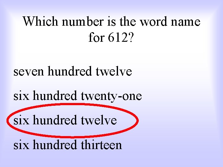 Which number is the word name for 612? seven hundred twelve six hundred twenty-one