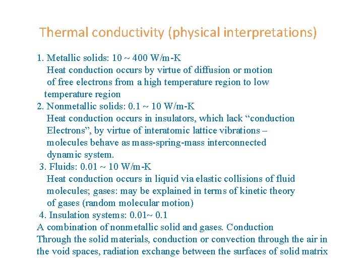 Thermal conductivity (physical interpretations) 1. Metallic solids: 10 400 W/m-K Heat conduction occurs by