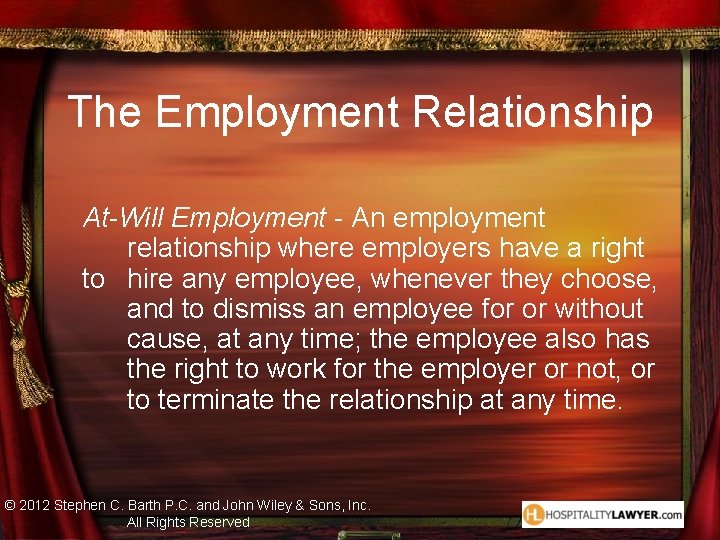 The Employment Relationship At-Will Employment - An employment relationship where employers have a right