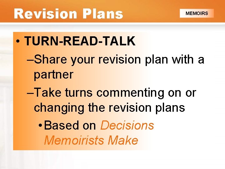 Revision Plans MEMOIRS • TURN-READ-TALK –Share your revision plan with a partner –Take turns