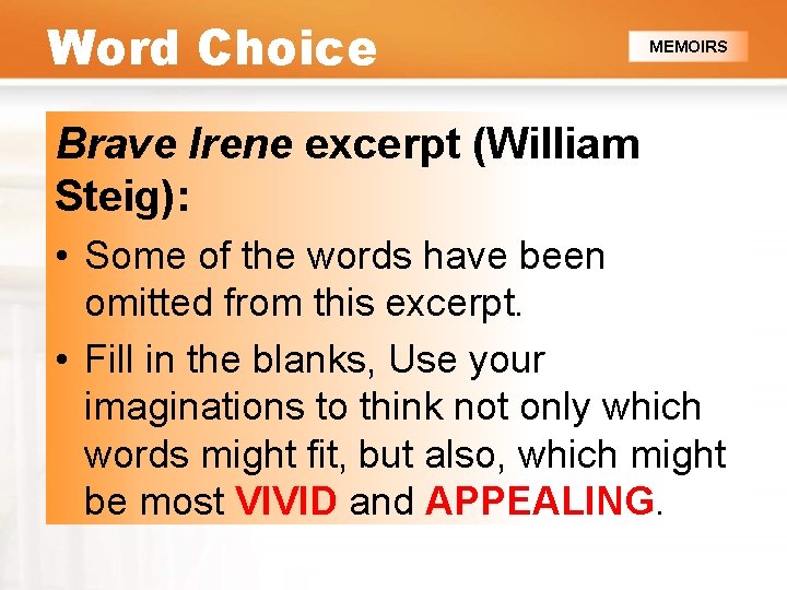 Word Choice MEMOIRS Brave Irene excerpt (William Steig): • Some of the words have