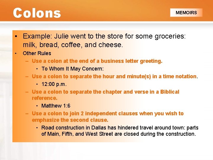 Colons MEMOIRS • Example: Julie went to the store for some groceries: milk, bread,