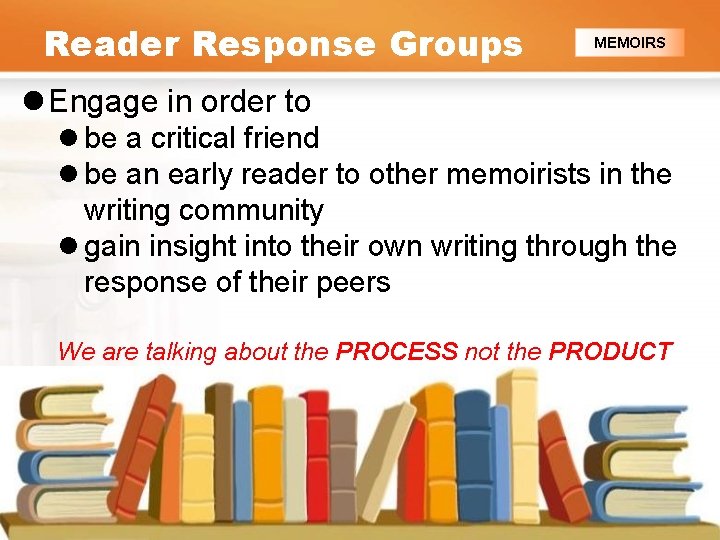 Reader Response Groups MEMOIRS l Engage in order to l be a critical friend