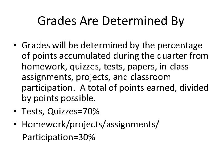 Grades Are Determined By • Grades will be determined by the percentage of points