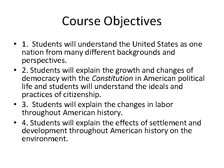 Course Objectives • 1. Students will understand the United States as one nation from